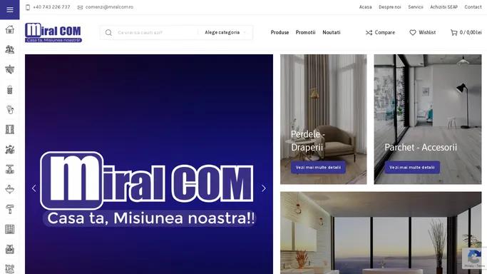 Miral COM – Materiale pentru constructii si amenajari – Casa ta, Misiunea noastra! – Casa ta, Misiunea noastra!