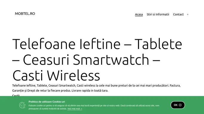 Telefoane Ieftine - Tablete - Ceasuri Smartwatch - Casti Wireless